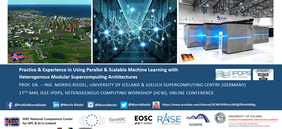 2021-05-17 Practice and Experience in Using Parallel and Scalable Machine Learning with Heterogenous Modular Supercomputing Architectures Morris Riedel